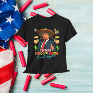 Cinco de Mayo Make Cinco de Mayo Great Again Donald Trump Shirt
