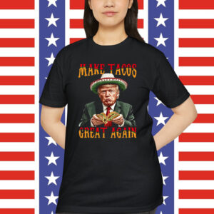 Cool Trump Make Tacos Great Again Shirt