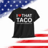 Funny Taco I Love That Trump Always Chickens Out Shirt