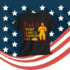 Funny Taco Trump Always Chickens Shirt