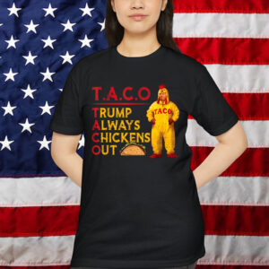 Funny Taco Trump Always Chickens Shirt