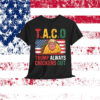 Funny Taco Trump Always Chickens Shirt