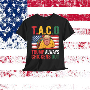 Funny Taco Trump Always Chickens Shirt