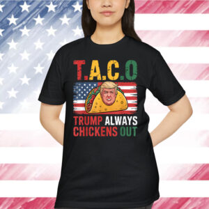 Funny Taco Trump Always Chickens Shirt