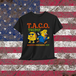 Funny Taco Trump Always Chickens Out Shirt