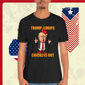 Let's Go Funny Trump Always Chickens Shirt
