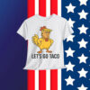 Lets Go TACO Trump Humor Always Shirt