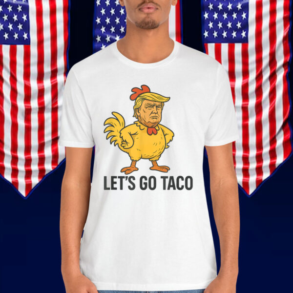 Lets Go TACO Trump Humor Always Shirt