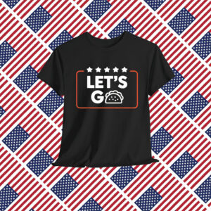 Let's Go Taco Funny Trump Shirt