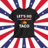 Let's Go Taco Funny Trump Chickens Shirt
