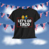 Let's Go Taco Funny Trump Shirt