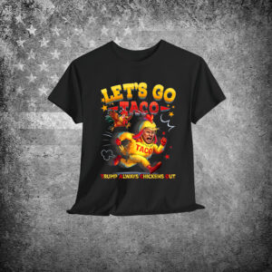 Let's Go Taco Funny Trump Always Shirt