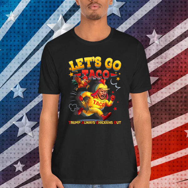 Lets Go Taco Trump Always Chickens Shirt