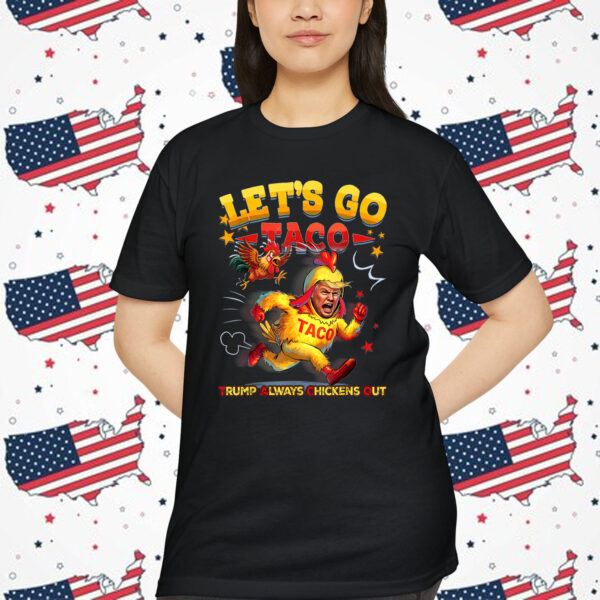 Lets Go Taco Trump Always Chickens Shirt