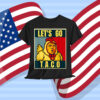 Let's Go Taco Trumps Always Chickens Out Shirt