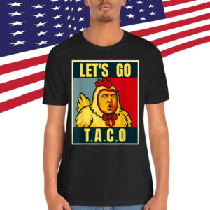 Let's Go Taco Trumps Always Chickens Out Shirt