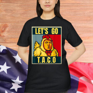 Let's Go Taco Trumps Always Chickens Out Shirt