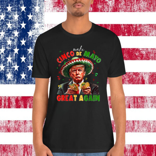 Mexican Make Cinco De Mayo Great Again Trump Tacos Sombrero Shirt