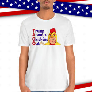 TACO Trump Always Chicken Shirt