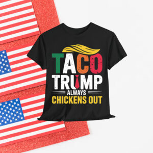 TACO Trump Always Chickens Shirt