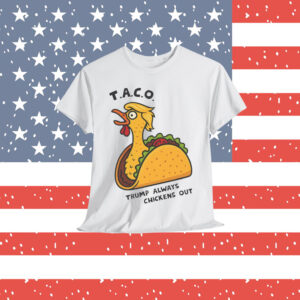 TACO Trump Always Chickens Shirt