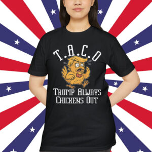 TACO Trump Always Chickens Funny Shirt
