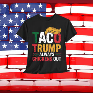 TACO Trump Always Chickens Out Shirt