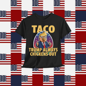 TACO Trump Always Chickens Out Funny Shirt