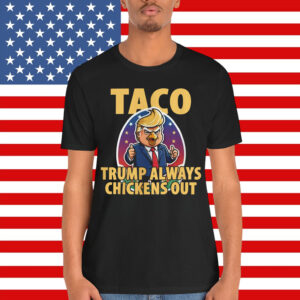 TACO Trump Always Chickens Out Funny Shirt