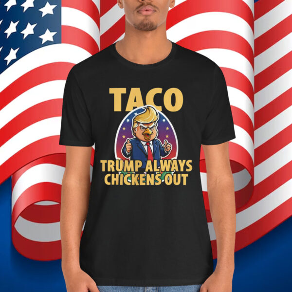 TACO Trump Always Chickens Shirt
