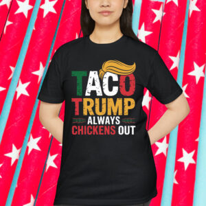 TACO Trump Always Chickens Out Shirt