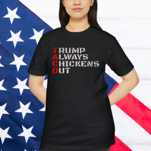 Taco Humor Trump Always Chickens Shirt