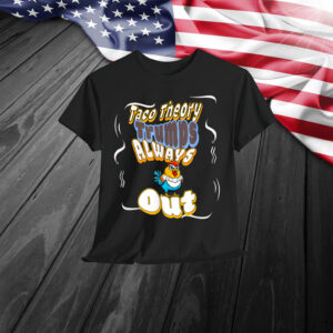 Taco Theory Trumps Always Chicken Out Shirt