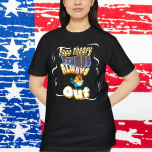 Taco Theory Trumps Always Chicken Out Shirt