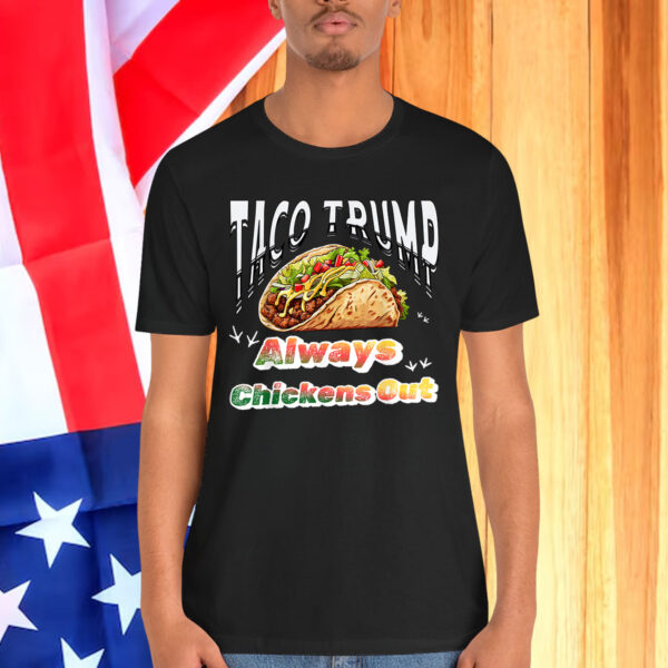 Taco Trump Always Chickens Shirt