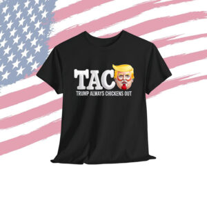 Let's Go Taco Trump Always Chickens Shirt
