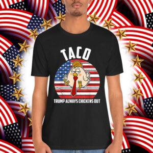 Taco Trump Always Chickens Humor Shirt