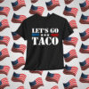 Let's Go Taco Trump Always Shirt