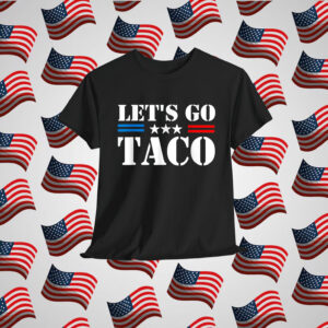 Let's Go Taco Trump Always Shirt
