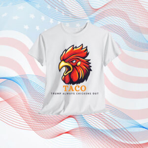 TACO Trump Always Chickens Shirt