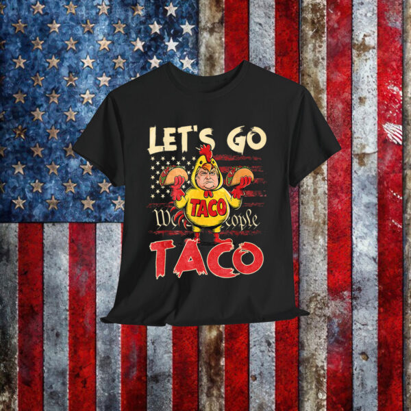 Let's Go Taco Always Chickens Out Shirt