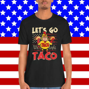 Let's Go Taco Always Chickens Out Shirt