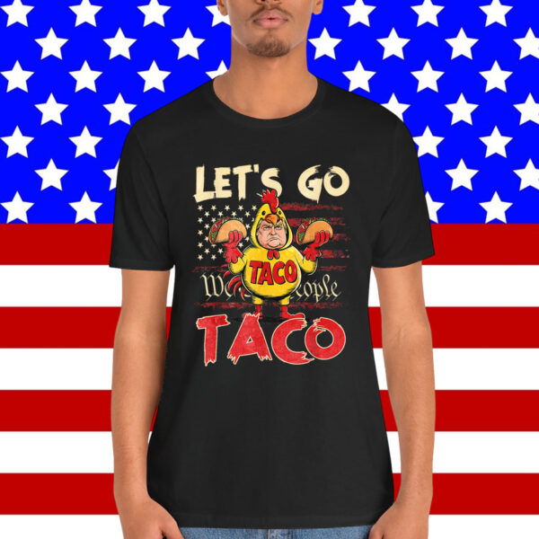 Let's Go Taco Always Chickens Out Shirt