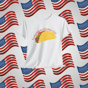 Trump Always Chickens Out TACO Shirt