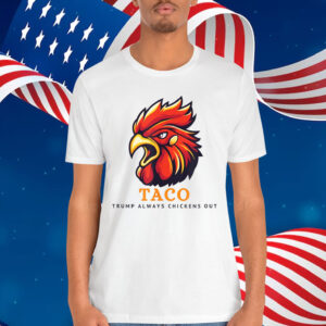 TACO Trump Always Chickens Shirt