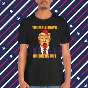 Trump Always Chickens Out Shirt