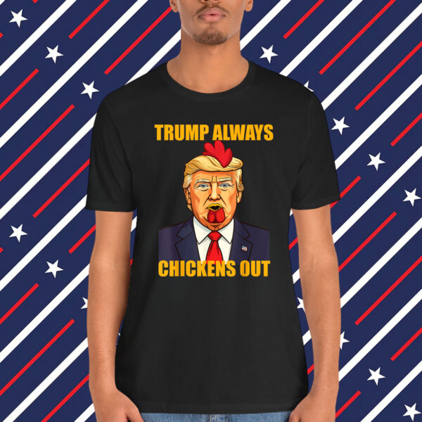 Trump Always Chickens Out Shirt