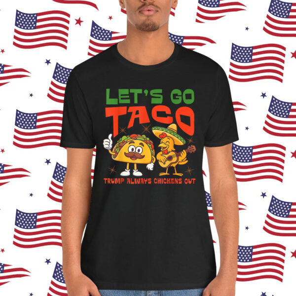 Let's Go Taco Funny Chicken Trump Always Out T-Shirt