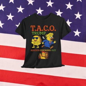 Funny Taco Trump Always Chickens Out Shirt