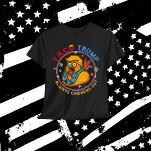 Let's Go Funny Taco Trump Always Chickens Out T-Shirt